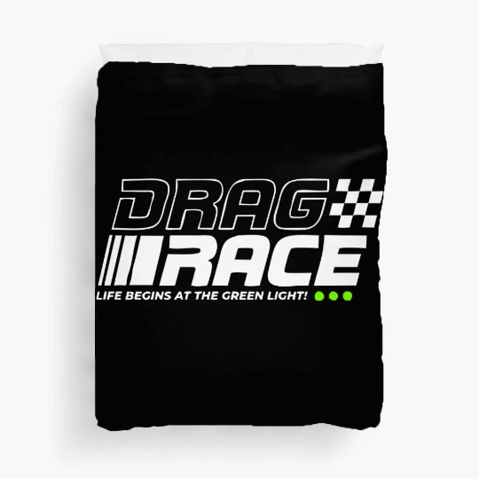 Drag Race Life Begins At The Green Light Duvet Covers