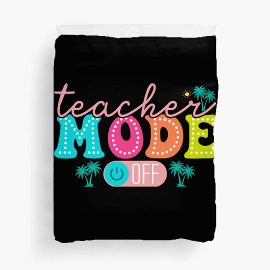 Teacher Mode Off Class Dismissed Teacher Off Du Duvet Covers