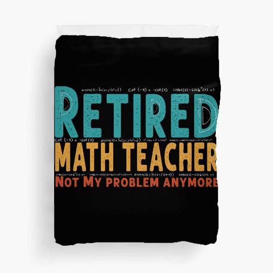 Funny Retired Math Teacher Teacher Appreciation Duvet Covers