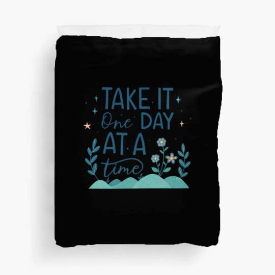 Take It One Day at a Time – Motivational Mental Duvet Covers