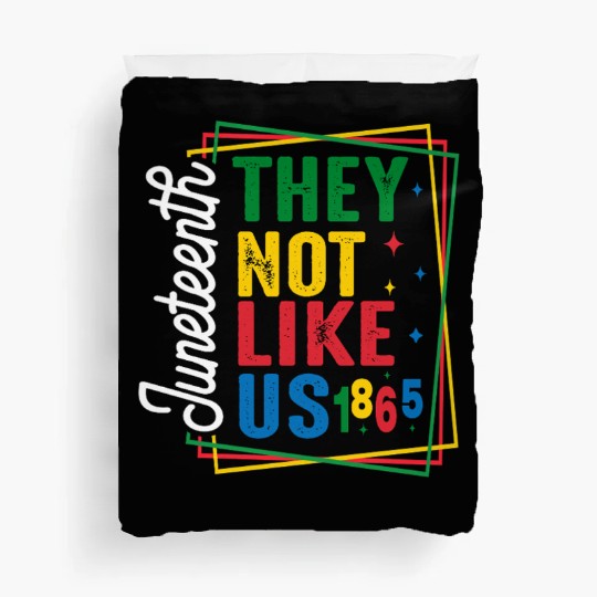 They Not Like Us Juneteenth Duvet Covers