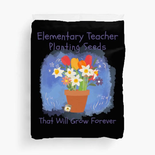 Elementary Teacher Planting Seeds That Will Grow Duvet Covers
