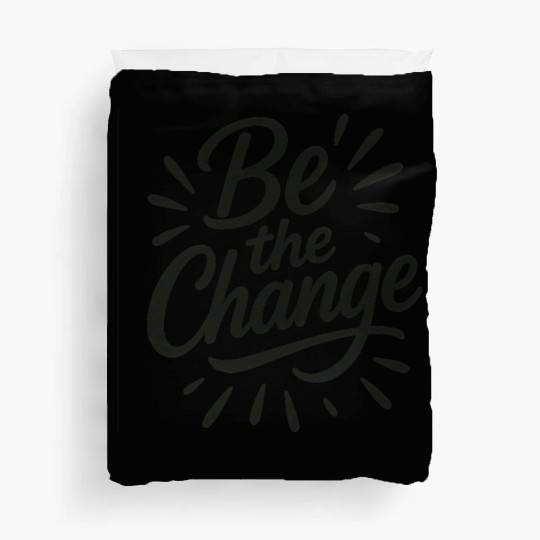 Be the Change – Inspire Progress and Possibility Duvet Covers