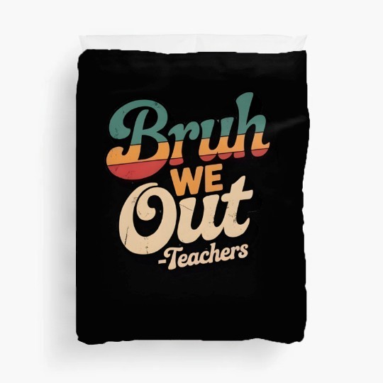 Bruh We Out Teacher Retro Duvet Covers