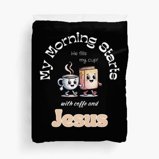My Morning Starts with coffee and Jesus Duvet Covers