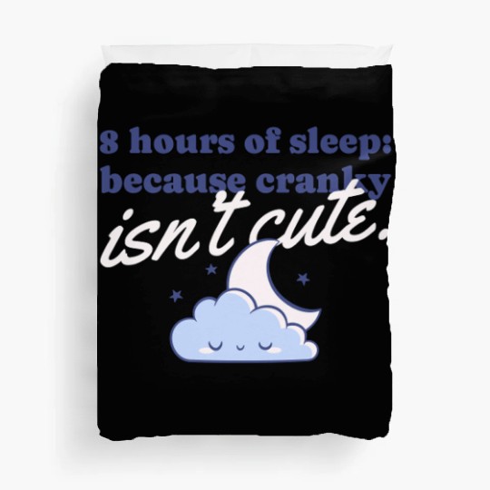 8 hours of sleep because cranky isn't cute Duvet Covers