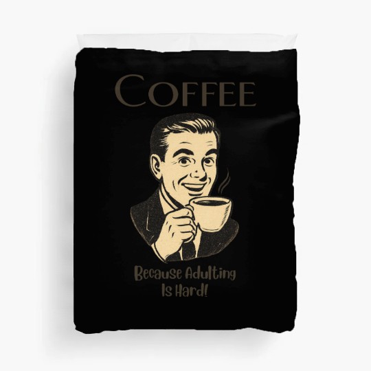 Coffee, Because Adulting Is Hard - Man Duvet Covers