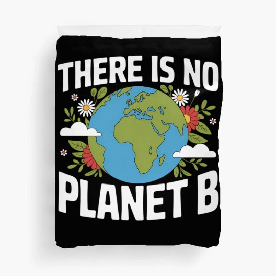 There Is No Planet B Earth Day Duvet Covers