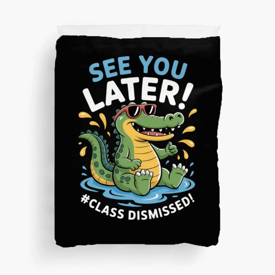 See You Later Alligator Class Dismissed Teacher Duvet Covers