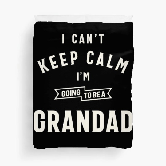 Can’t Keep Calm I’m Going To Be A Grandad Duvet Covers