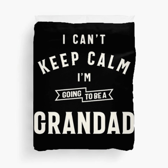 Can’t Keep Calm I’m Going To Be A Grandad Duvet Covers
