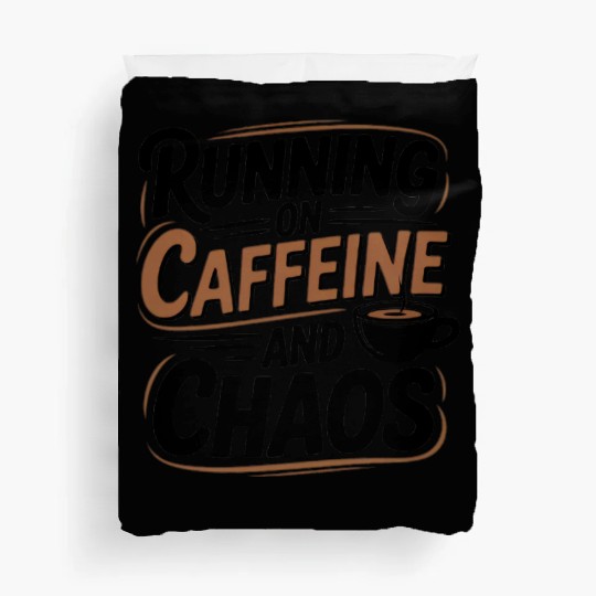 Running on Caffeine and Chaos Duvet Covers