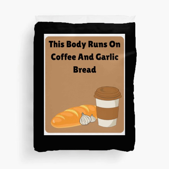 This body runs on coffee and garlic bread Duvet Covers