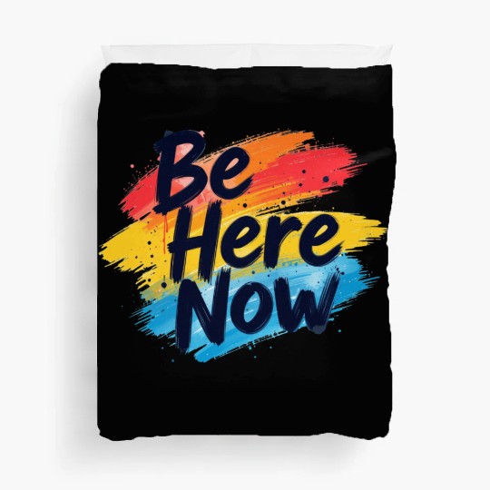 Be Here Now Mindfulness Inspirational Duvet Covers