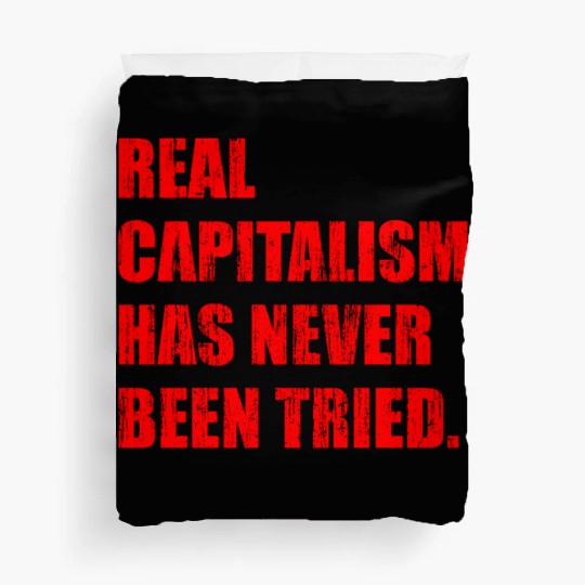 Real Capitalism Has Never Been Tried Duvet Covers