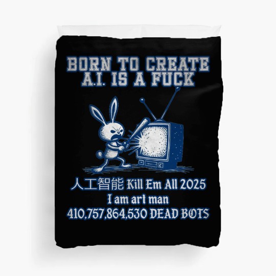 Born to create ai is a fuck em all 2025 I Duvet Covers