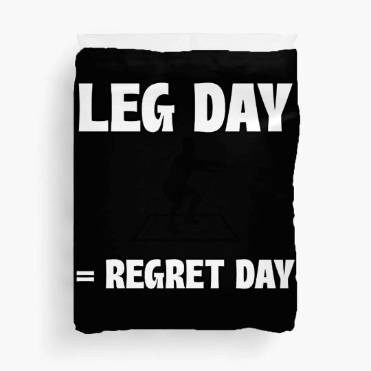 Leg Day = Regret Day Duvet Covers