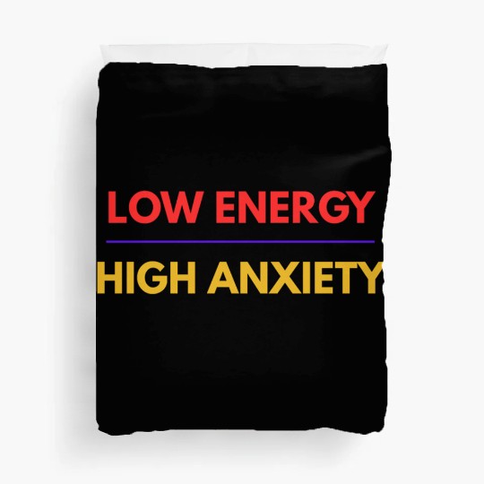Low Energy High Anxiety – Funny Mental Health Quot Duvet Covers