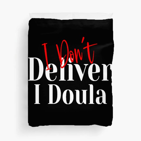 I Don’t Deliver I Doula – Funny Duvet Covers