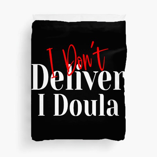 I Don’t Deliver I Doula – Funny Duvet Covers