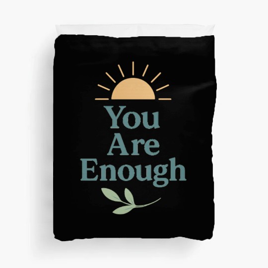 You Are Enough – Mental Health Affirmation Design Duvet Covers