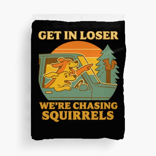 Get In Loser – Funny Dog Squirrel Chase design Duvet Covers