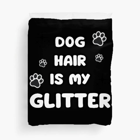 Dog Hair Glitter Quote Design Duvet Covers