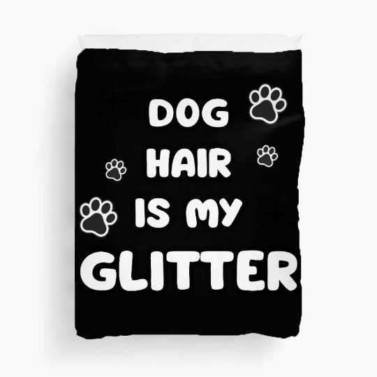 Dog Hair Glitter Quote Design Duvet Covers