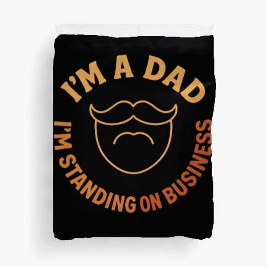 'I'M A DAD, I'M STANDING ON BUSINESS' Funny Father Duvet Covers