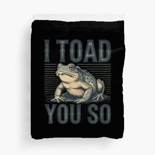 I Toad You So – Funny Sarcastic Frog Pun Design Duvet Covers