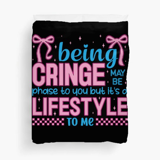 Being Cringe Is a Lifestyle – Cute Kawaii Quote Duvet Covers