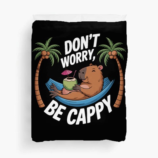 Dont Worry Be Cappy Relaxing Funny Capybara Duvet Covers