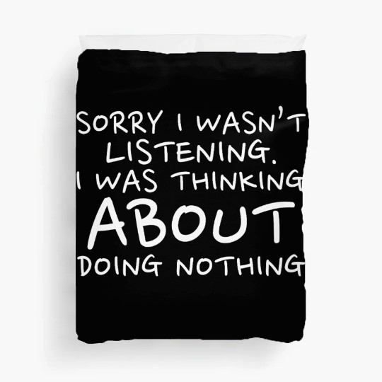 Sorry I Wasn’t Listening - Back To School Duvet Covers