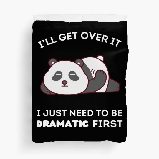 I'll Get Over It I Just Need to Be Dramatic First Duvet Covers