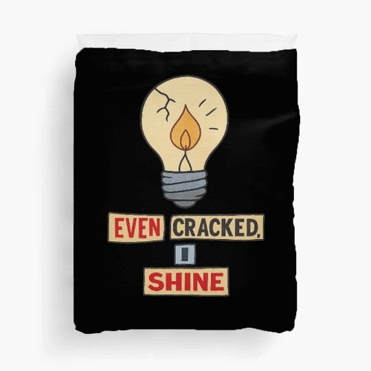 Even Cracked, I Shine – Inspirational Broken Light Duvet Covers