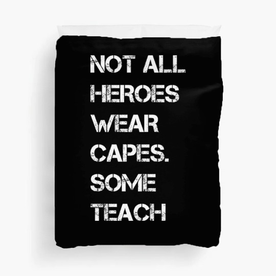 Not All Heroes Wear Capes Some Teach Duvet Covers