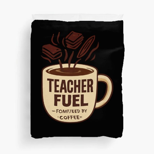 Teacher Fuel – Powered by Coffee Mug Duvet Covers