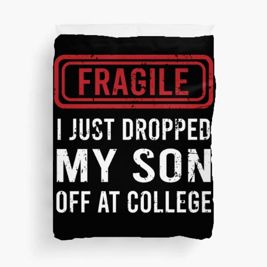Fragile I Just Dropped My Son Off at College Duvet Covers