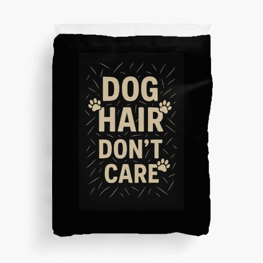 Dog Hair Don't Care Motivational Design Duvet Covers