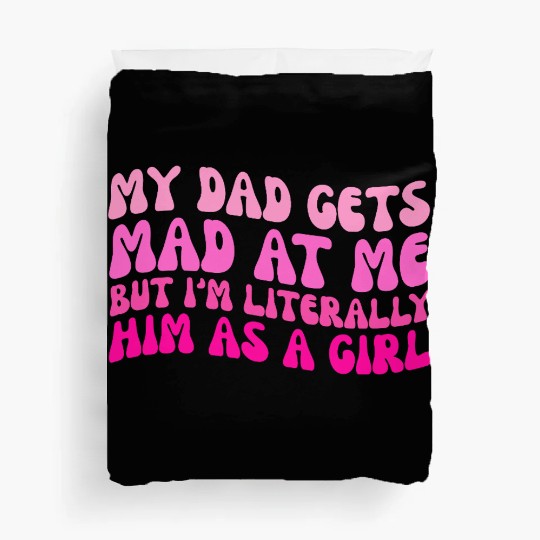 My-Dad Gets Mad at Me, But I'm Literally Him As a Duvet Covers