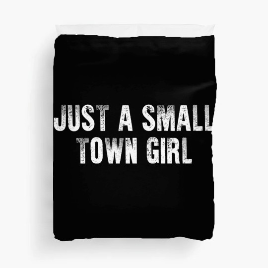Just A Small Town Girl Duvet Covers