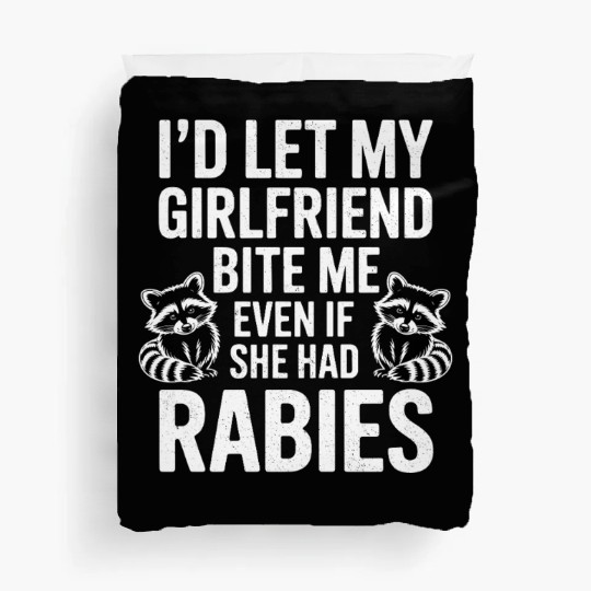I'd Let My Girlfriend Bite Me Even If She Had Rabi Duvet Covers