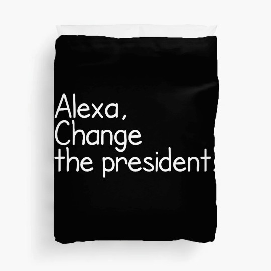 Alexa, Change the President Anti Trump Funny alexa Duvet Covers