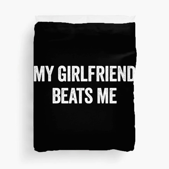 My Girlfriend Beats Me Funny Sarcastic Men's Duvet Covers