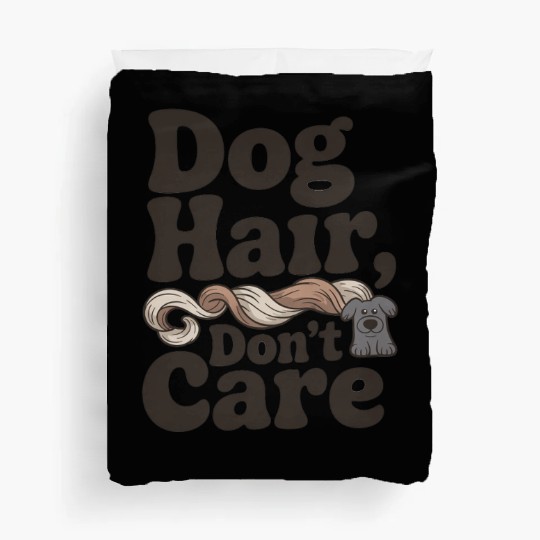 Dog Hair Don't Care Statement Design Duvet Covers