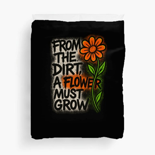 Dirt to Blossom Inspirational Quote Design Duvet Covers