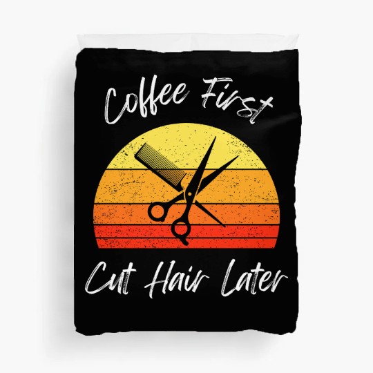 Coffee First Cut Hair Later Design Duvet Covers