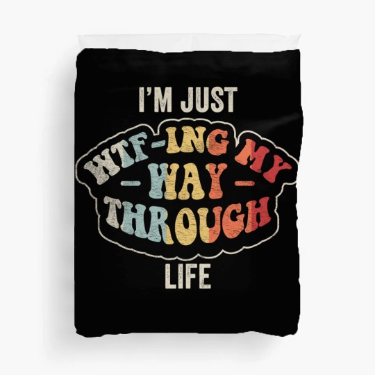 I'm Just Wtf-ing My Way Through Life Funny Vintage Duvet Covers
