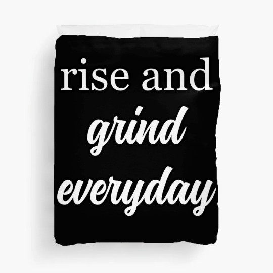 Start Your Day Right: Rise and Grind Motto	 Duvet Covers