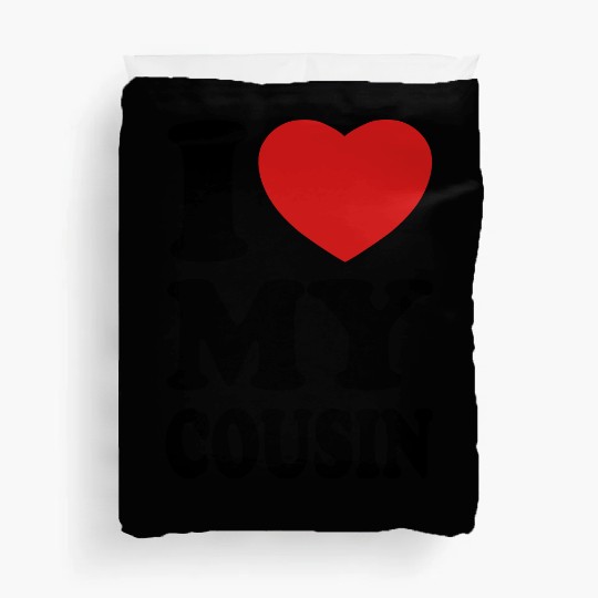 I love my cousin Duvet Covers